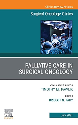 Palliative Care in Surgical Oncology, An Issue of Surgical Oncology Clinics of North America (Volume 30-3) Palliative Care in Surgical Oncology, An Issue of Surgical Oncology Clinics of North America (Volume 30-3)