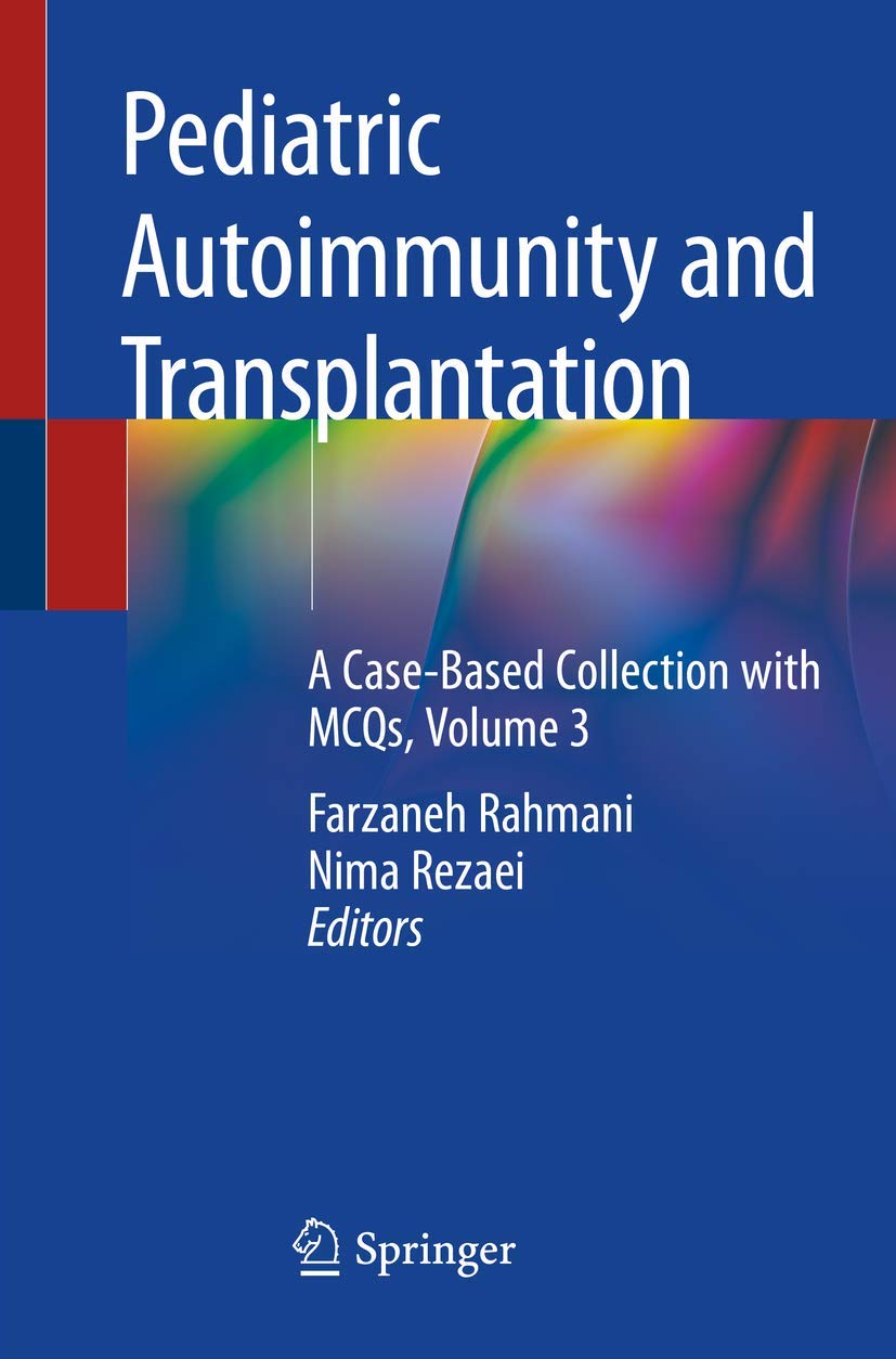 Pediatric Autoimmunity and Transplantation A Case-Based Collection with MCQs, Volume 3 Pediatric Autoimmunity and Transplantation: A Case-Based Collection with MCQs, Volume 3