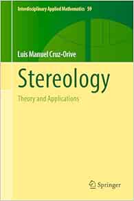 Stereology: Theory and Applications (Interdisciplinary Applied Mathematics, 59)