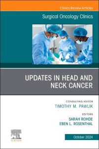 Updates in Head and Neck Cancer, An Issue of Surgical Oncology Clinics of North America (Volume 33-4)