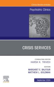 Crisis Services, An Issue of Psychiatric Clinics of North America Volume 47-3