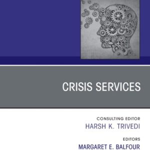 Crisis Services, An Issue of Psychiatric Clinics of North America Volume 47-3