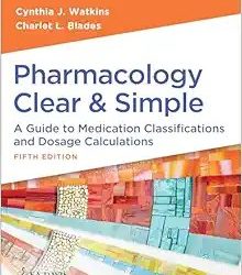 Pharmacology Clear and Simple: A Guide to Medication Classifications and Dosage Calculations Fifth Edition