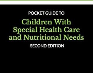 Pocket Guide to Children With Special Health Care and Nutritional Needs Second Edition