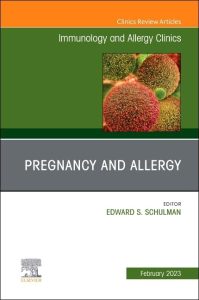 Pregnancy and Allergy, An Issue of Immunology and Allergy Clinics Volume 43-1