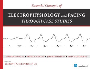 Essential Concepts of Electrophysiology and Pacing through Case Studies First Edition