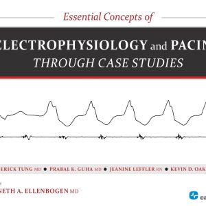 Essential Concepts of Electrophysiology and Pacing through Case Studies First Edition