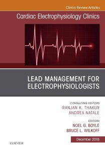 Lead Management for Electrophysiologists, An Issue of Cardiac Electrophysiology Clinics Volume 10-4