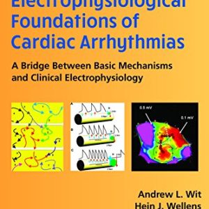 Electrophysiological Foundations of Cardiac Arrhythmias: A Bridge Between Basic Mechanisms and Clinical Electrophysiology First Edition
