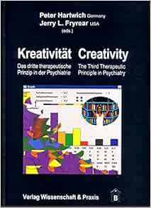 Kreativität – Creativity.: Das dritte therapeutische Prinzip in der Psychiatrie-Creativity: The Third Therapeutic Principle in Psychiatry.