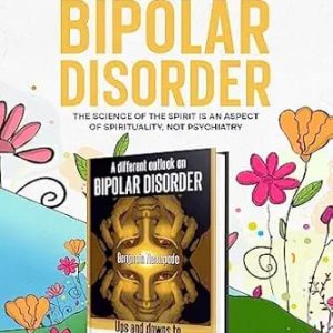 I Got Healed From Bipolar Disorder: Science of the Mind is an Aspect of Spirituality, not Psychiatry