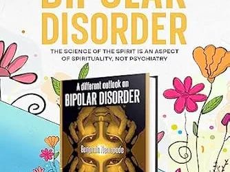 I Got Healed From Bipolar Disorder: Science of the Mind is an Aspect of Spirituality, not Psychiatry