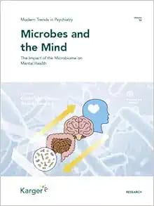 Microbes and the Mind (Modern Trends in Psychiatry) First Edition