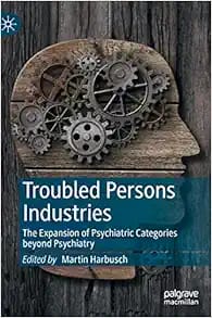Troubled Persons Industries: The Expansion of Psychiatric Categories Beyond Psychiatry