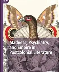 Madness, Psychiatry, and Empire in Postcolonial Literature