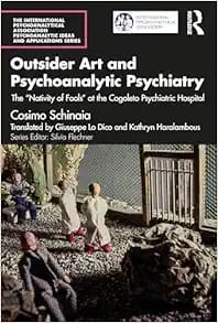 Outsider Art and Psychoanalytic Psychiatry: The “Nativity of Fools” at the Cogoleto Psychiatric Hospital First Edition