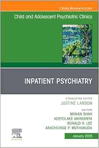 Inpatient Psychiatry, An Issue of Child and Adolescent Psychiatric