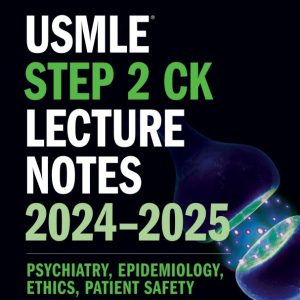 USMLE Step 2 CK Lecture Notes 2024-2025: Psychiatry, Epidemiology, Ethics, Patient Safety