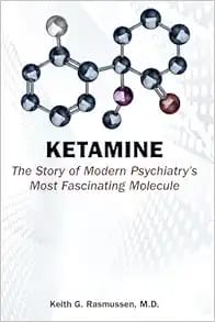 Ketamine: The Story of Modern Psychiatry’s Most Fascinating Molecule