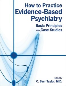 How to Practice Evidence-based Psychiatry: Basic Principles and Case Studies First Edition