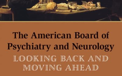 The American Board of Psychiatry and Neurology: Looking Back and Moving Ahead First Edition