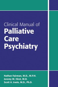 Clinical Manual of Palliative Care Psychiatry First Edition
