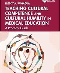 Teaching Cultural Competence and Cultural Humility in Medical Education First Edition