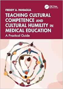 Teaching Cultural Competence and Cultural Humility in Medical Education First Edition