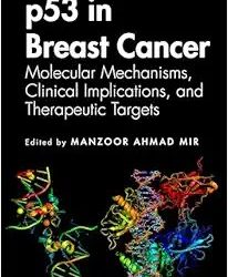 p53 in Breast Cancer: Molecular Mechanisms, Clinical Implications, and Therapeutic Targets First Edition