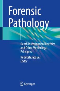 Forensic Pathology: Death Investigation Bioethics and Other Medicolegal Principles First Edition