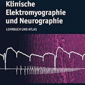Klinische Elektromyographie und Neurographie: Lehrbuch und Atlas