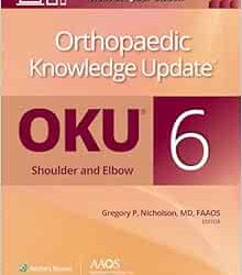 Orthopaedic Knowledge Update®: Shoulder and Elbow 6 Sixth Edition