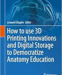 How to use 3D Printing Innovations and Digital Storage to Democratize Anatomy Education