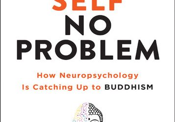 No Self, No Problem: How Neuropsychology is Catching Up to Buddhism