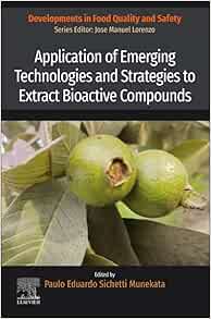 Application of Emerging Technologies and Strategies to Extract Bioactive Compounds First Edition