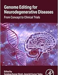 Genome Editing for Neurodegenerative Diseases From Concept to Clinical Trials First Edition