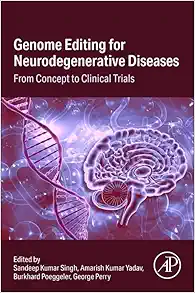 Genome Editing for Neurodegenerative Diseases From Concept to Clinical Trials First Edition
