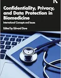 Confidentiality, Privacy, and Data Protection in Biomedicine: International Concepts and Issues First Edition