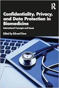 Confidentiality, Privacy, and Data Protection in Biomedicine: International Concepts and Issues First Edition