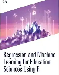 Regression and Machine Learning for Education Sciences Using R First Edition
