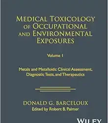Medical Toxicology of Occupational and Environmental Exposures, Metals and Metalloids: Clinical Assessment, Diagnostic Tests, and Therapeutics First Edition