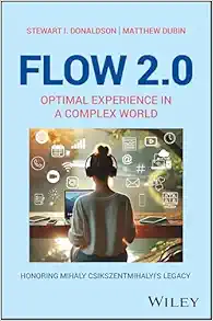 Flow 2.0: Optimal Experience in a Complex World. Honoring Mihaly Csikszentmihalyi’s Legacy First Edition