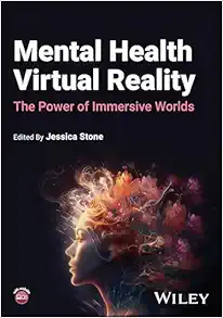 Mental Health Virtual Reality: The Power of Immersive Worlds First Edition