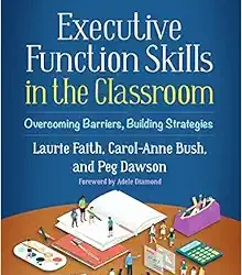 Executive Function Skills in the Classroom: Overcoming Barriers, Building Strategies First Edition
