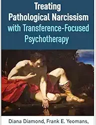 Treating Pathological Narcissism with Transference-Focused Psychotherapy First Edition