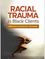Racial Trauma in Black Clients: Effective Practice for Clinicians