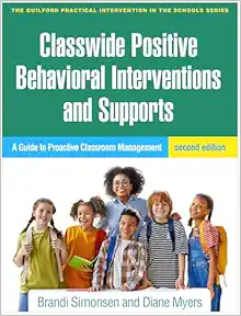Classwide Positive Behavioral Interventions and Supports: A Guide to Proactive Classroom Management Second Edition
