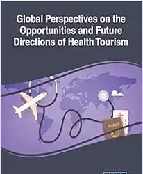 Global Perspectives on the Opportunities and Future Directions of Health Tourism