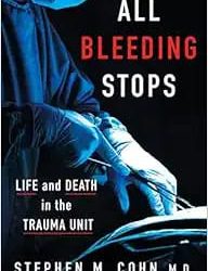 All Bleeding Stops: Life and Death in the Trauma Unit
