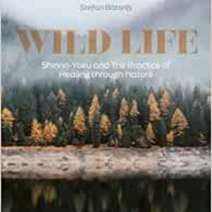 Wild Life: Shinrin-Yoku and The Practice of Healing through Nature